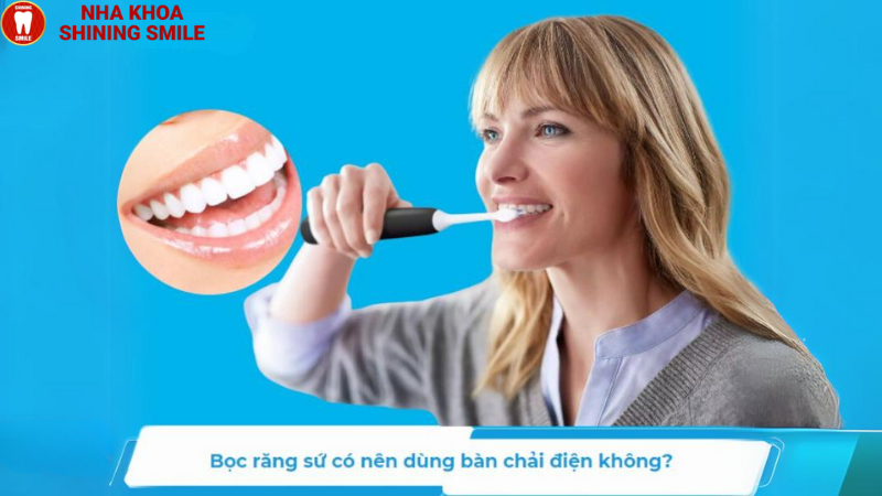 Bọc Răng Sứ Có Nên Dùng Bàn Chải Điện? Lời Khuyên Hữu Ích